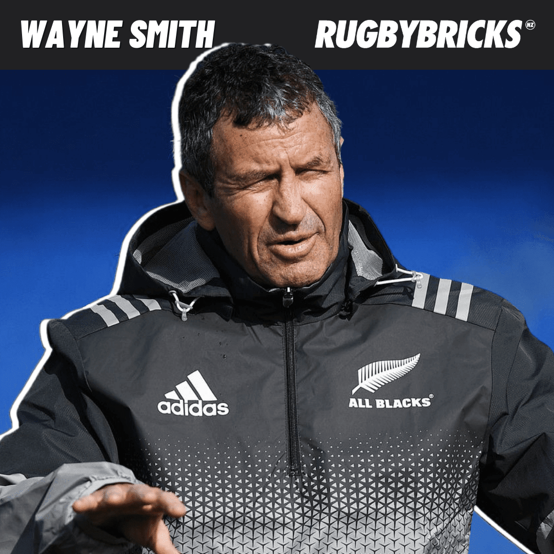 Rugby Bricks Podcast Episode 52 Show Notes: Wayne Smith | Creating A Winning Formula In The All Blacks Environment & Becoming A Tactical Genius - Rugby Bricks